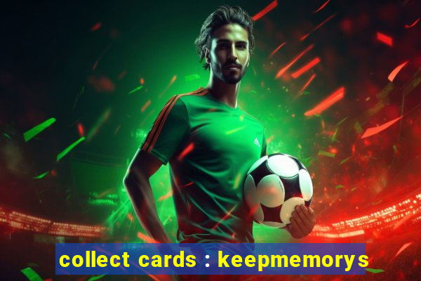 collect cards : keepmemorys